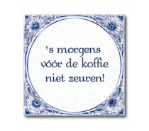 Delfts Blauwe Tegel 32: 's morgens voor de koffie niet zeuren!